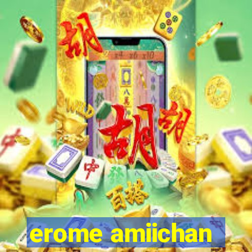 erome amiichan